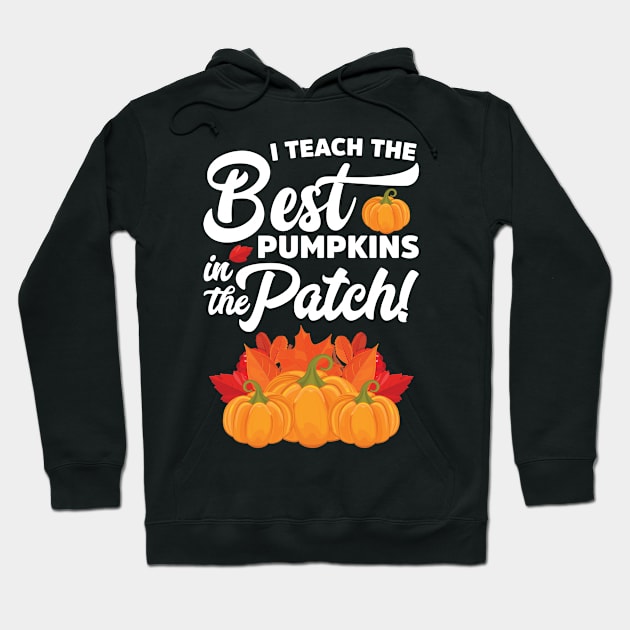 I Teach The Best Pumpkins In The Patch Halloween Teacher Hoodie by teevisionshop